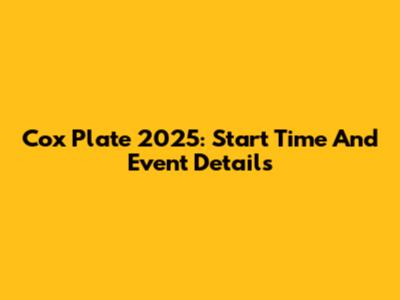 Cox Plate 2025: Start Time And Event Details