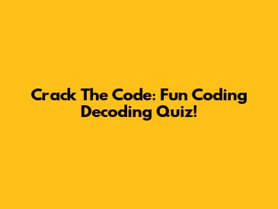 Crack The Code: Fun Coding Decoding Quiz!