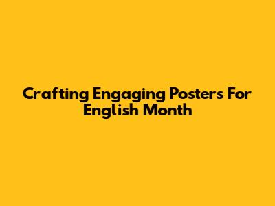 Crafting Engaging Posters For English Month