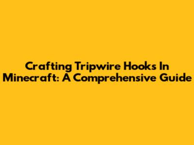 Crafting Tripwire Hooks In Minecraft: A Comprehensive Guide