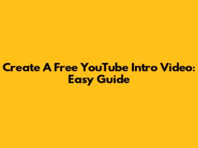 Create A Free YouTube Intro Video: Easy Guide