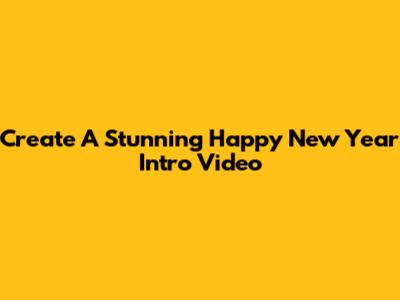 Create A Stunning Happy New Year Intro Video