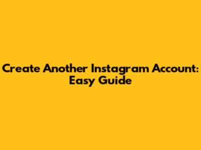 Create Another Instagram Account: Easy Guide