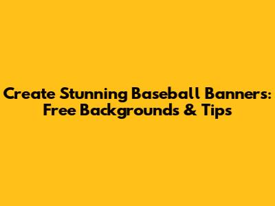 Create Stunning Baseball Banners: Free Backgrounds & Tips
