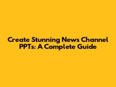 Create Stunning News Channel PPTs: A Complete Guide