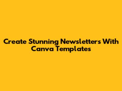 Create Stunning Newsletters With Canva Templates