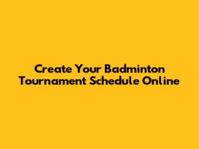 Create Your Badminton Tournament Schedule Online