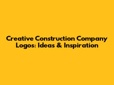 Creative Construction Company Logos: Ideas & Inspiration