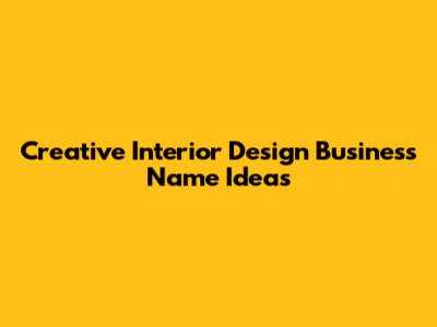 Creative Interior Design Business Name Ideas