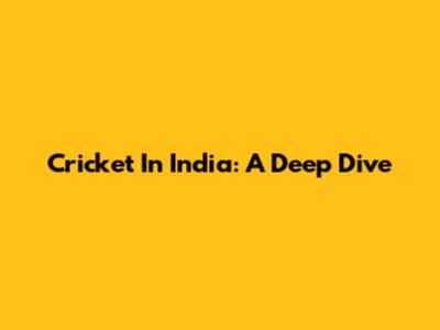 Cricket In India: A Deep Dive
