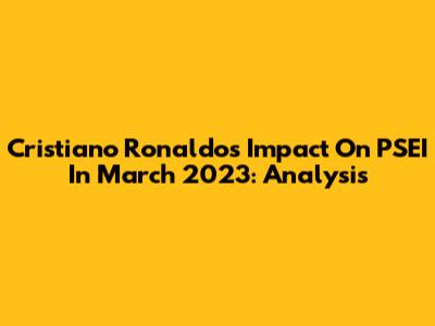Cristiano Ronaldo's Impact On PSEI In March 2023: Analysis