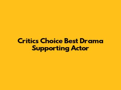 Critics' Choice Best Drama Supporting Actor
