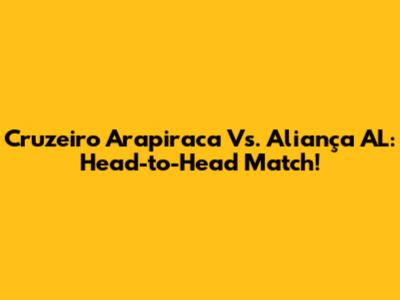 Cruzeiro Arapiraca Vs. Aliança AL: Head-to-Head Match!
