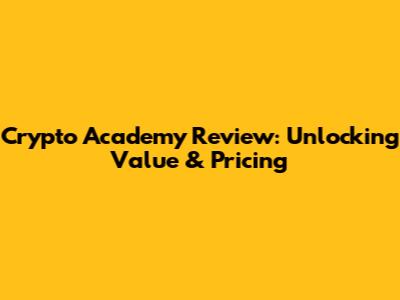 Crypto Academy Review: Unlocking Value & Pricing