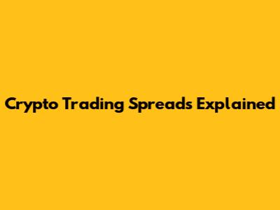 Crypto Trading Spreads Explained