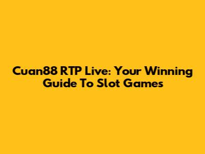 Cuan88 RTP Live: Your Winning Guide To Slot Games
