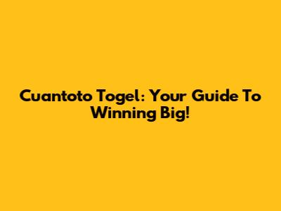 Cuantoto Togel: Your Guide To Winning Big!