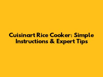 Cuisinart Rice Cooker: Simple Instructions & Expert Tips