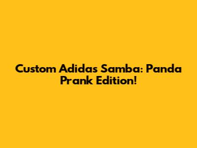 Custom Adidas Samba: Panda Prank Edition!