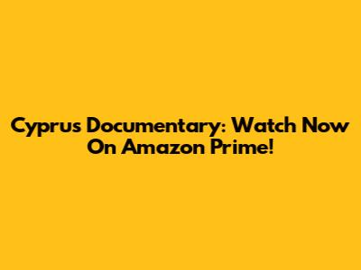 Cyprus Documentary: Watch Now On Amazon Prime!