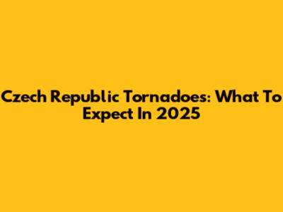 Czech Republic Tornadoes: What To Expect In 2025