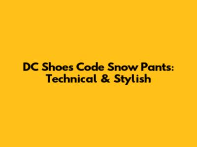 DC Shoes Code Snow Pants: Technical & Stylish