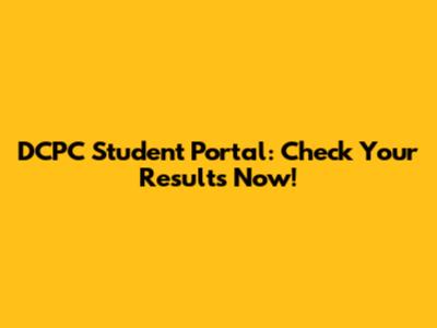 DCPC Student Portal: Check Your Results Now!