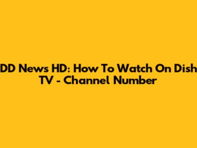 DD News HD: How To Watch On Dish TV - Channel Number