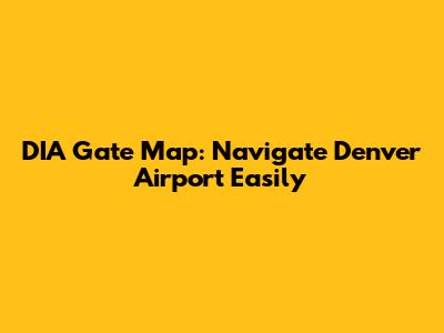 DIA Gate Map: Navigate Denver Airport Easily