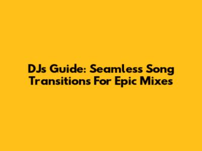 DJ's Guide: Seamless Song Transitions For Epic Mixes