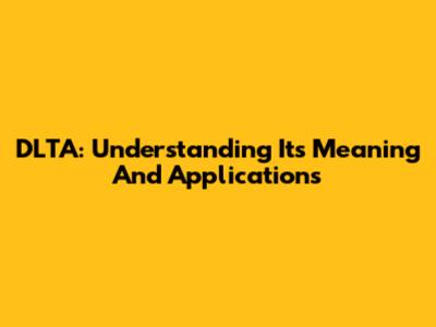 DLTA: Understanding Its Meaning And Applications
