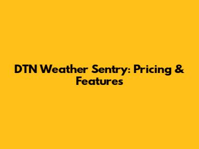 DTN Weather Sentry: Pricing & Features