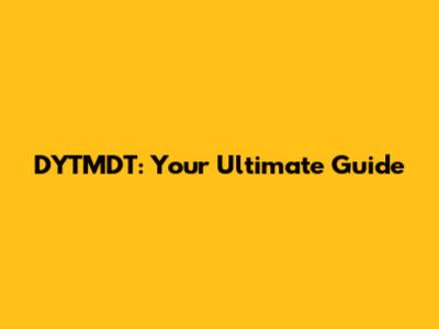 DYTMDT: Your Ultimate Guide