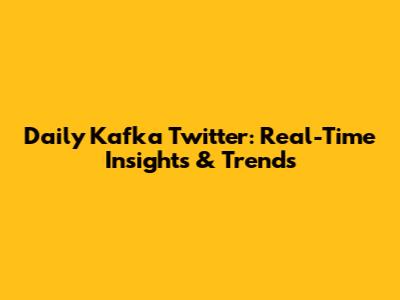 Daily Kafka Twitter: Real-Time Insights & Trends