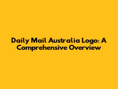 Daily Mail Australia Logo: A Comprehensive Overview