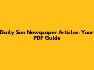 Daily Sun Newspaper Articles: Your PDF Guide