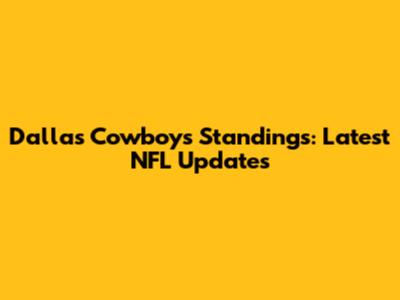 Dallas Cowboys Standings: Latest NFL Updates