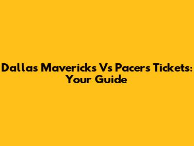 Dallas Mavericks Vs Pacers Tickets: Your Guide