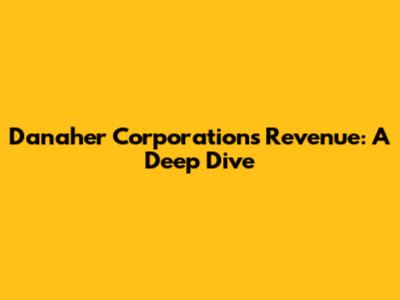 Danaher Corporation's Revenue: A Deep Dive