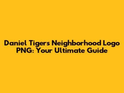 Daniel Tiger's Neighborhood Logo PNG: Your Ultimate Guide