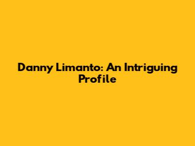Danny Limanto: An Intriguing Profile
