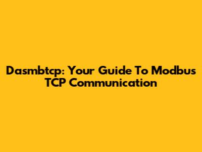Dasmbtcp: Your Guide To Modbus TCP Communication