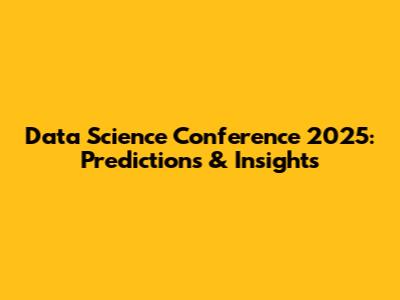 Data Science Conference 2025: Predictions & Insights