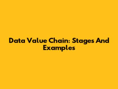 Data Value Chain: Stages And Examples