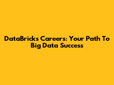 DataBricks Careers: Your Path To Big Data Success