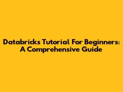 Databricks Tutorial For Beginners: A Comprehensive Guide