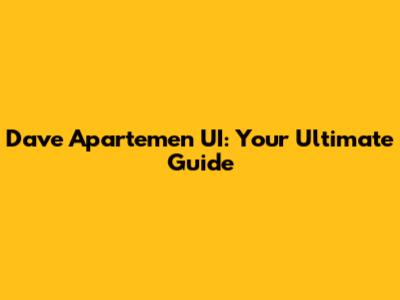 Dave Apartemen UI: Your Ultimate Guide