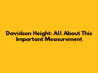 Davidson Height: All About This Important Measurement