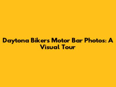 Daytona Biker's Motor Bar Photos: A Visual Tour