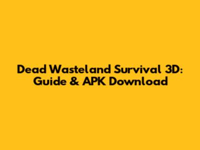Dead Wasteland Survival 3D: Guide & APK Download